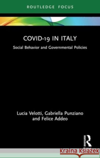 Covid-19 in Italy: Social Behavior and Governmental Policies Lucia Velotti Gabriella Punziano Felice Addeo 9781032035260 Routledge - książka