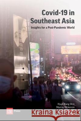 COVID-19 in Southeast Asia: Insights for a Post-Pandemic World: 2021 Hyun Bang Shin, Murray Mckenzie, Do Young Oh 9781909890763 LSE Press - książka