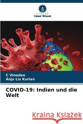 Covid-19: Indien und die Welt C Vinodan Anju Lis Kurian  9786205917114 Verlag Unser Wissen - książka