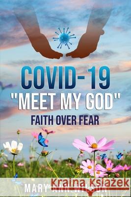 Covid-19 Meet My GOD: Faith Over Fear Mary Ann Wilson 9780578816968 Mary Ann Wilson - książka