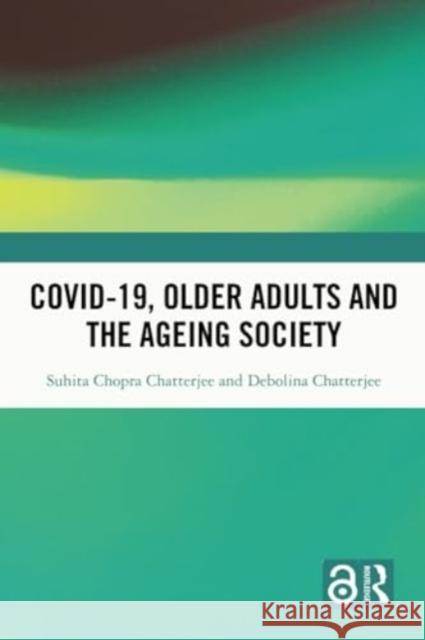 Covid-19, Older Adults and the Ageing Society Debolina Chatterjee 9781032261720 Taylor & Francis Ltd - książka