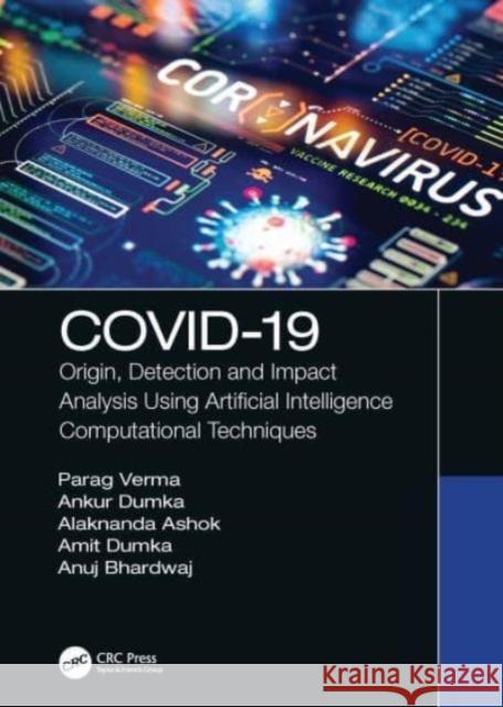 Covid-19: Origin, Detection and Impact Analysis Using Artificial Intelligence Computational Techniques Parag Verma Ankur Dumka Alaknanda Ashok 9780367674687 CRC Press - książka