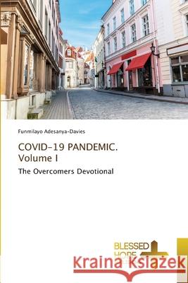 COVID-19 PANDEMIC. Volume I Funmilayo Adesanya-Davies 9786137897768 Blessed Hope Publishing - książka