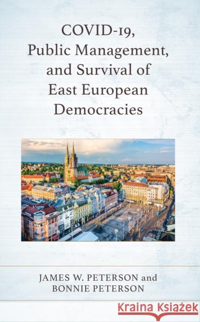 Covid-19, Public Management, and Survival of East European Democracies James W. Peterson Bonnie Peterson 9781666925166 Lexington Books - książka
