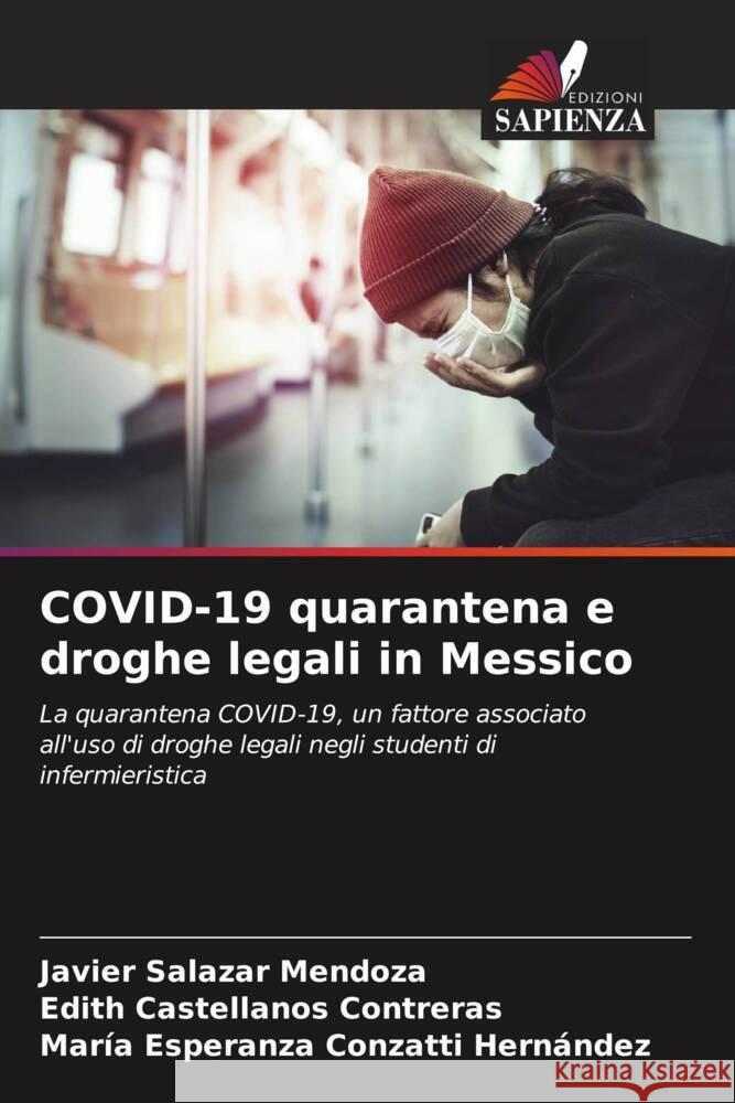 COVID-19 quarantena e droghe legali in Messico Salazar Mendoza, Javier, Castellanos Contreras, Edith, Conzatti Hernández, María Esperanza 9786205185377 Edizioni Sapienza - książka