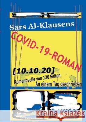 Covid-19-Roman [10.10.20]: Romanovelle Sars Al-Klausens 9783752626780 Books on Demand - książka
