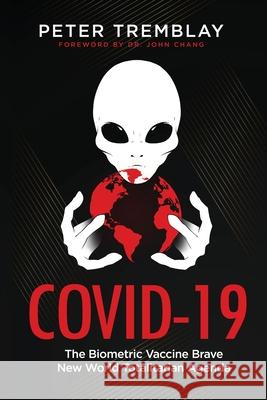 Covid-19: The Biometric Vaccine Brave New World Totalitarian Agenda Peter Tremblay 9781927538753 Agora Cosmopolitan - książka