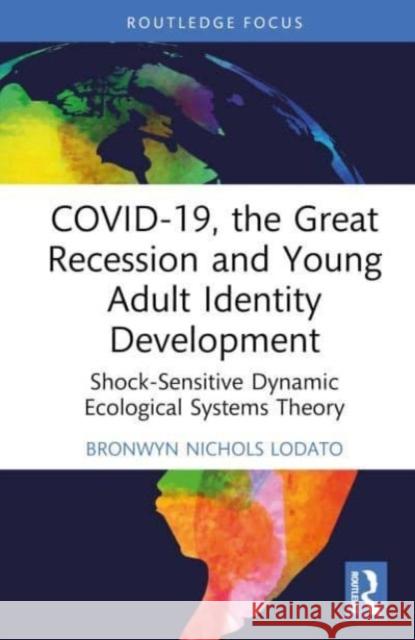 COVID-19, the Great Recession and Young Adult Identity Development Bronwyn (Washington University St. Louis, USA) Nichols Lodato 9781032513454 Taylor & Francis Ltd - książka