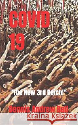 Covid 19: The New 3rd Reich! Ball, Dennis Andrew 9798781429257 Independently published - książka
