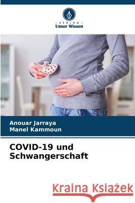 COVID-19 und Schwangerschaft Anouar Jarraya Manel Kammoun 9786207924455 Verlag Unser Wissen - książka