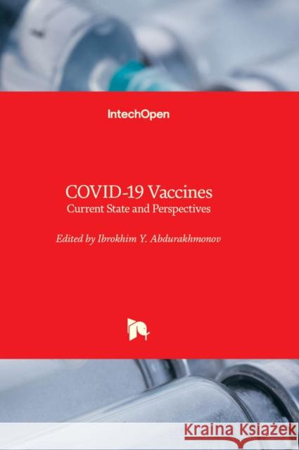 COVID-19 Vaccines: Current State and Perspectives Ibrokhim Y. Abdurakhmonov 9781803553573 IntechOpen - książka