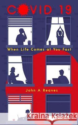 Covid-19: When Life Comes at You Fast John A. Reaves 9781735703039 John A. Reaves - książka