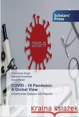 COVID - 19 Pandemic: A Global View Chandrani Singh, Manisha Kumbhar, Sunil Khilari 9786202319263 Scholars' Press - książka