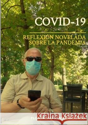 Covid - 19: Reflexión novelada sobre la pandemia Santos Barbero, Florentino 9781716672651 Lulu.com - książka