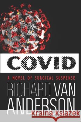 CoVid: A Novel of Surgical Suspense Richard Van Anderson 9780990759775 White Light Press, LLC - książka