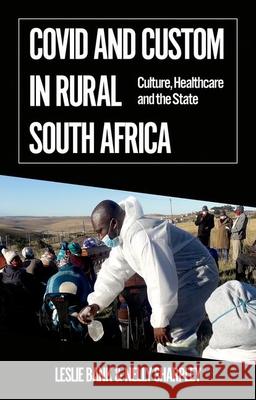 Covid and Custom in Rural South Africa: Culture, Healthcare and the State Leslie Bank Nelly Sharpley 9780197659618 Oxford University Press, USA - książka