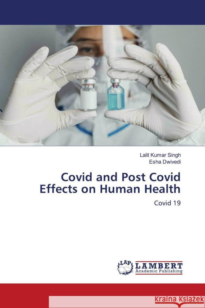 Covid and Post Covid Effects on Human Health Singh, Lalit Kumar, Dwivedi, Esha 9786203929539 LAP Lambert Academic Publishing - książka