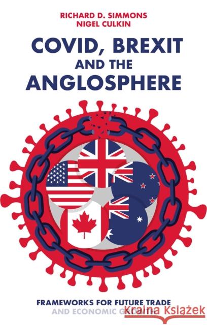 Covid, Brexit and the Anglosphere: Frameworks for Future Trade and Economic Growth D. Simmons, Richard 9781803826905 Emerald Publishing Limited - książka