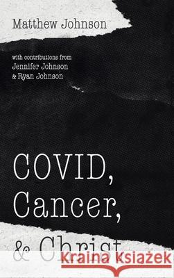 COVID, Cancer, and Christ Matthew Johnson Jennifer Johnson Ryan Johnson 9781666708219 Resource Publications (CA) - książka