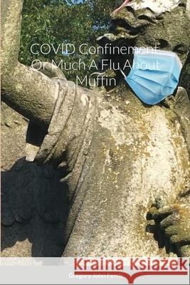 COVID Confinement, Or Much A Flu About Muffin Gregory Ferris 9780578788982 Oak Branch Publishing - książka