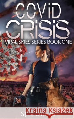 Covid Crisis: A Post Apocalyptic EMP & Pandemic Survival Thriller Morris, Sj, Design, Izabela, Morris, Sj 9798696268934 Independently Published - książka