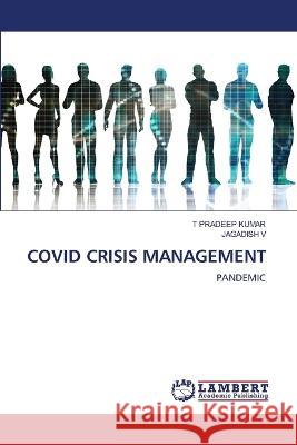 COVID CRISIS MANAGEMENT Kumar, T Pradeep, V, JAGADISH 9786205632161 LAP Lambert Academic Publishing - książka