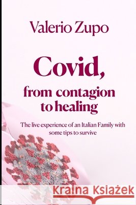 Covid, from contagion to healing: The live experience of an Italian Family with some tips to survive Valerio Zupo 9798702849720 Independently Published - książka