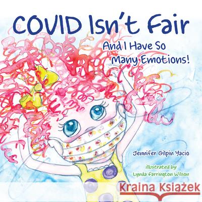 Covid Isn't Fair: And I Have So Many Emotions! Gilpin Yacio, Jennifer 9781949177619  - książka