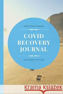 Covid recovery journal: Gentle steps back to health Granta, Anna 9781716582110 Lulu.com - książka