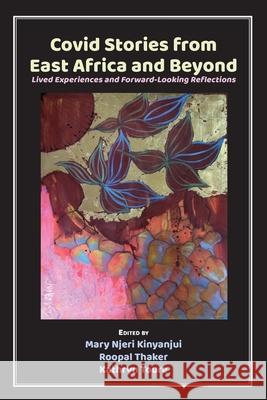 Covid Stories from East Africa and Beyond: Lived Experiences and Forward-Looking Reflections Mary Njeri Kinyanjui Roopal Thaker Kathryn Toure 9789956551545 Langaa RPCID - książka