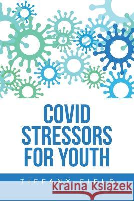 Covid Stressors for Youth Tiffany Field   9781669876601 Xlibris Us - książka