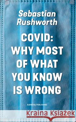 Covid: Why most of what you know is wrong Sebastian Rushworth 9789188729835 Karneval - książka