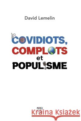 Covidiots, complots et populisme David Lemelin 9782981927033 Bibliotheque Et Archives Nationales Du Quebec - książka