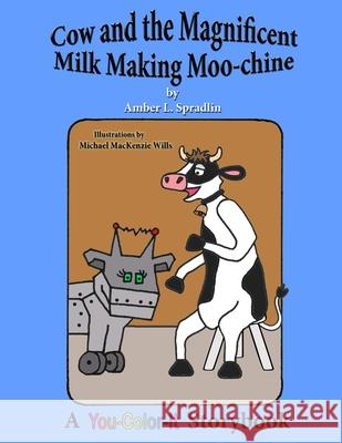Cow and the Magnificent Milk Making Moo-chine Amber L Spradlin 9780996442145 Hocks Out Press - książka