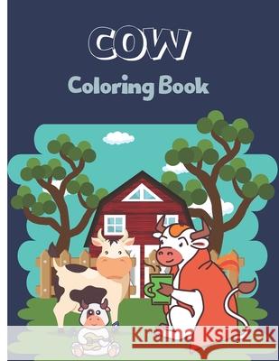 COW Coloring Book: Best Animal Coloring Book Perfect Designed With Cow Activity Book For Your Kids Creation, Ft 9798422512133 Independently published - książka