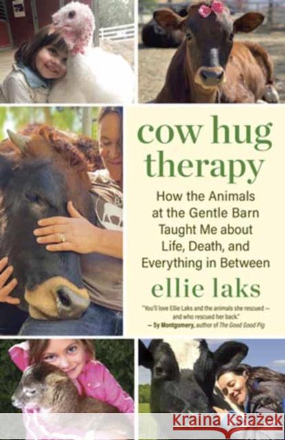 Cow Hug Therapy: How the Animals at the Gentle Barn Taught Me about Life, Death and Everything In Between Ellie Laks 9781608688685 New World Library - książka