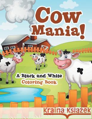 Cow Mania! A Black and White Coloring Book Jupiter Kids 9781683262497 Jupiter Kids - książka