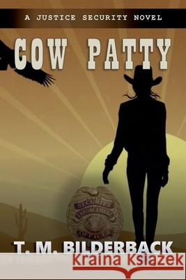 Cow Patty - A Justice Security Novel T M Bilderback 9781950470051 Sardis County Sentinel Press - książka