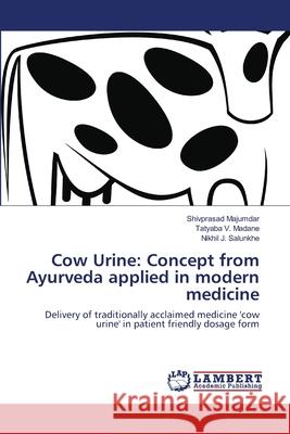 Cow Urine: Concept from Ayurveda applied in modern medicine Majumdar, Shivprasad 9786139823314 LAP Lambert Academic Publishing - książka