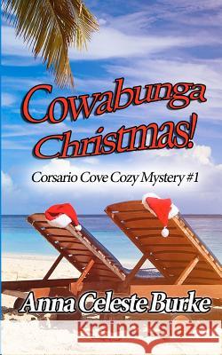 Cowabunga Christmas: Corsario Cove Cozy Mystery #1 Anna Celeste Burke 9781517347789 Createspace - książka