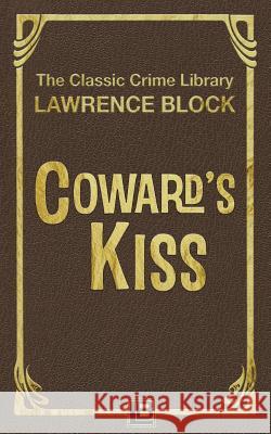 Coward's Kiss Lawrence Block 9781523938827 Createspace Independent Publishing Platform - książka