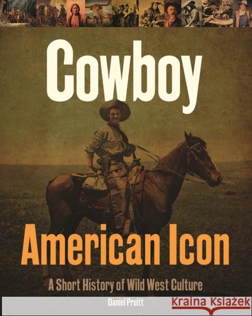 Cowboy - American Icon: A Short History of Wild West Culture Daniel Pruitt 9780228104490 Firefly Books Ltd - książka