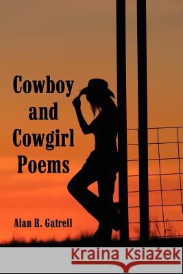Cowboy and Cowgirl Poems Alan R. Gatrell 9781434300331 Authorhouse - książka