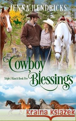 Cowboy Blessings: Clean & Wholesome Cowboy Romance J L Hendricks, Jenna Hendricks 9781952634116 J.L. Hendricks - książka