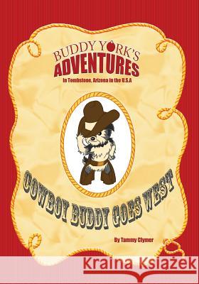 Cowboy Buddy Goes West: Buddy York's Adventures Tammy Clymer Joel Bennett 9781935097594 Not Avail - książka
