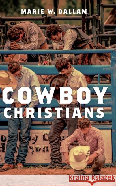 Cowboy Christians Marie W. Dallam 9780190856564 Oxford University Press, USA - książka