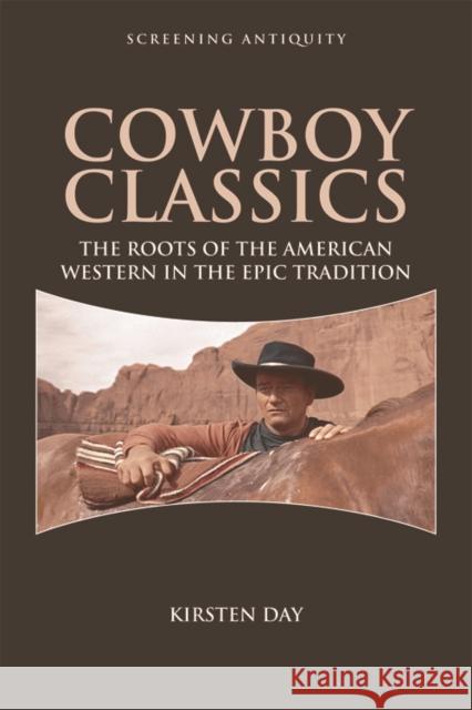 Cowboy Classics: The Roots of the American Western in the Epic Tradition Kirsten Day 9781474402460 EDINBURGH UNIVERSITY PRESS - książka