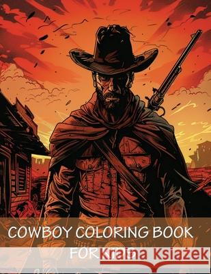 Cowboy Coloring Book For Kids: 90 Pages of Horses, Western Adventure, Hats, Guns and the Wild Wild West Earl James 9789787896938 Kalliope Books - książka