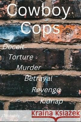 Cowboy Cops: Based on a True Story A C C John McAuley  9798847432016 Independently Published - książka