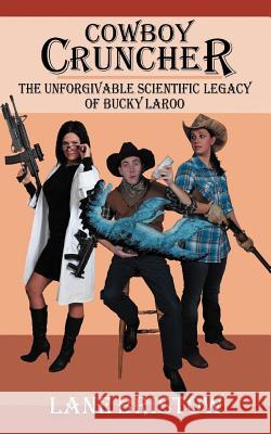 Cowboy Cruncher: The Unforgivable Scientific Legacy of Bucky Laroo Bristow, Lane 9781456719654 Authorhouse - książka